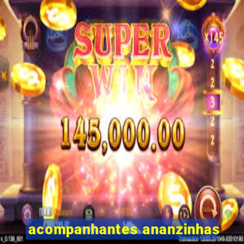 acompanhantes ananzinhas